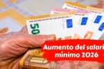 Aumento del salario mínimo 2026 cuánto cobrarás y efectos en la economía
